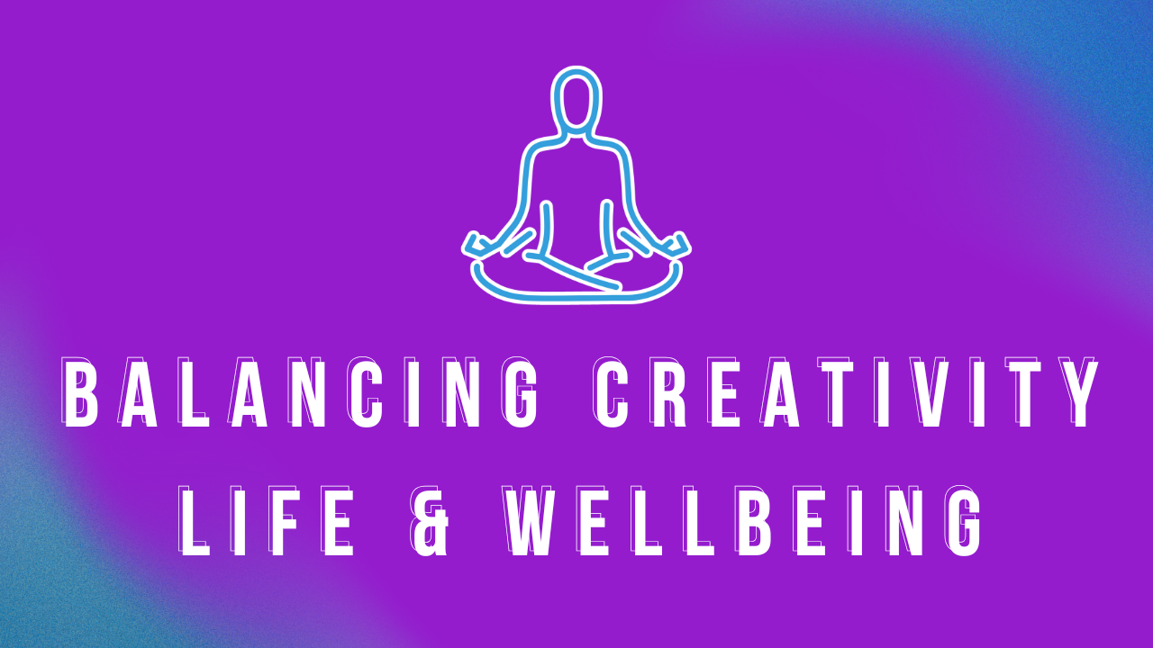 🧘 Balancing Creativity, Life, and Wellbeing