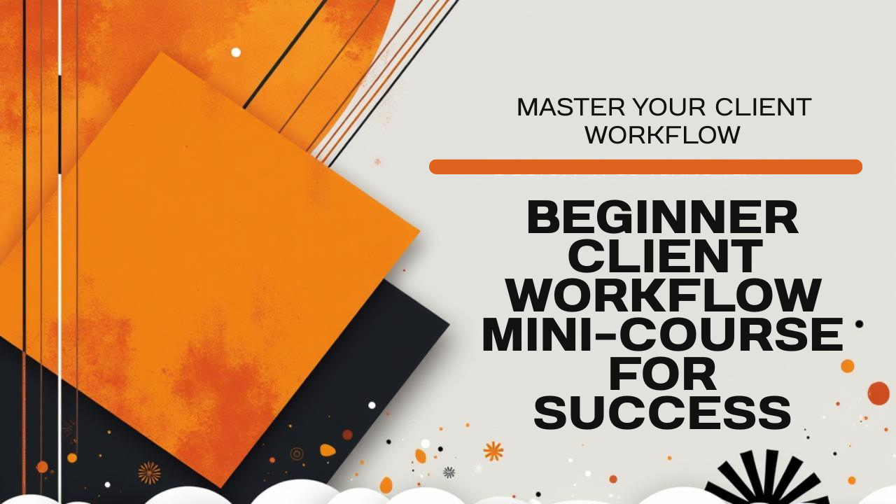Beginner Client Workflow Mini-Course